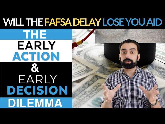 Will the Fafsa Delayed affect Early Decision & Early Action