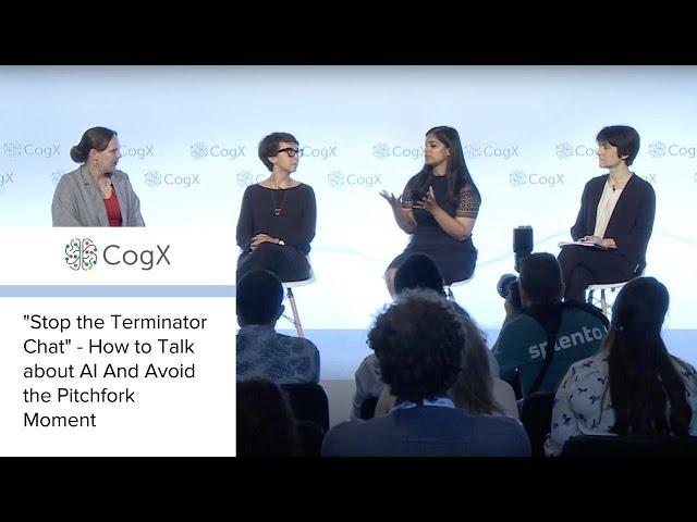CogX 2018 - "Stop the Terminator Chat" - How to Talk about AI And Avoid the Pitchfork Moment