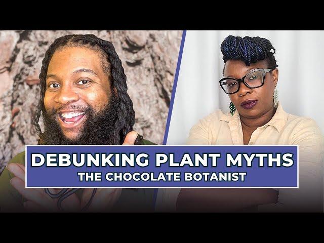 DEBUNKING Plant Myths with The Chocolate Botanist