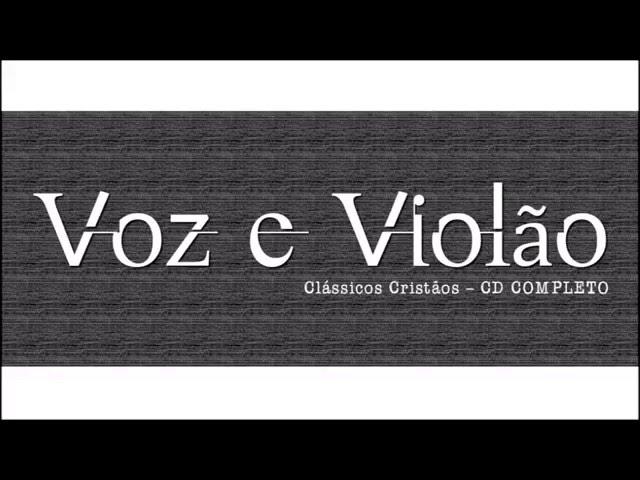 Voz e Violão - Clássicos Cristãos - CD COMPLETO