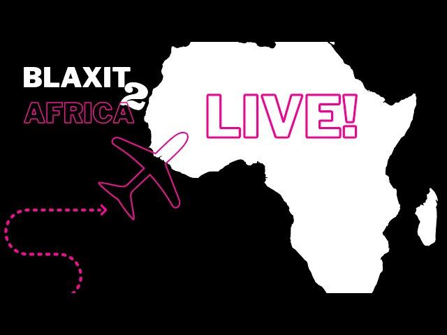 BLAXIT 2 AFRICA was live!