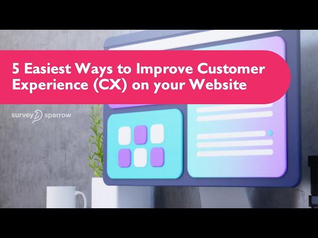 5 Easiest Tips to Improve Customer Experience on Websites