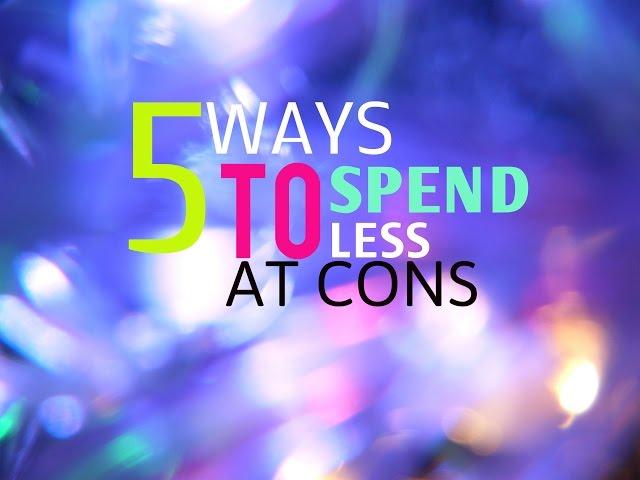 5 ways to spend less at cons