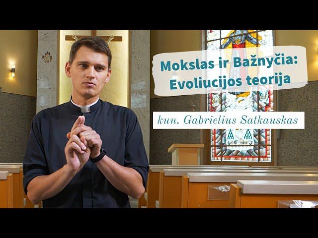 Mokslas ir Bažnyčia: Evoliucijos teorija - kun. Gabrielius Satkauskas | Tikėjimo klausimai