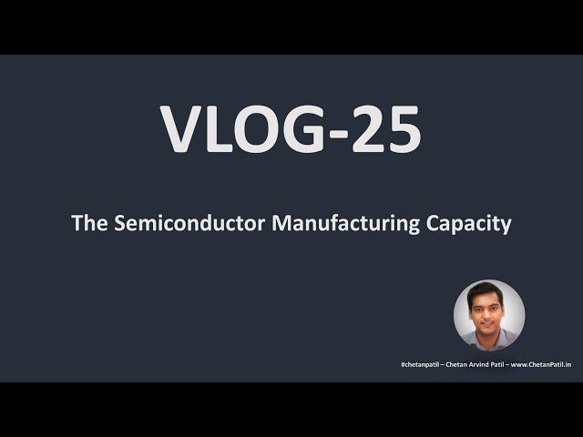 VLOG-25 | The #Semiconductor Manufacturing Capacity