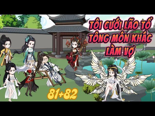 Tôi Cưới Lão Tổ Tông Môn Khác Làm Vợ  - Tập 81+82  | Vy Anh TV