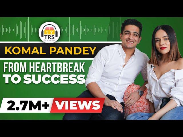 From HEARTBREAK To SUCCESS - The Komal Pandey Story | The Ranveer Show