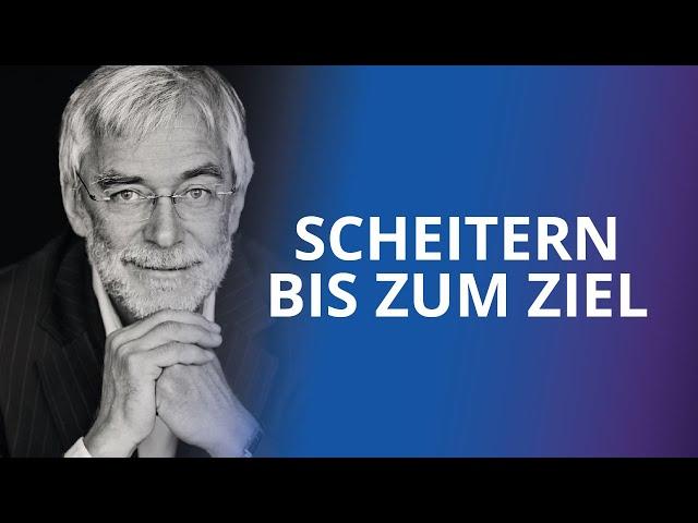 Manchmal ist Scheitern der einzige Weg (Gerald Hüther)