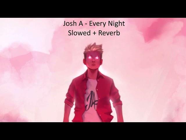 Josh A - Every Night (Slowed + Reverb)