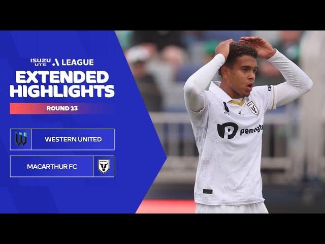 Western United v Macarthur FC - Extended Highlights | Isuzu UTE A-League 2023-24 | Round 23