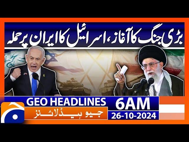 Start of the big war, Israel attacked Iran | Geo News 6 AM Headlines ( 26th October 2024)