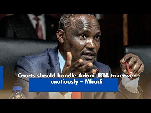 Courts should handle Adani JKIA takeover cautiously – Mbadi