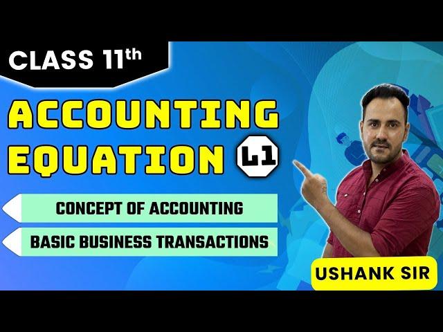 Class 11 Accounting Equation - L1 | Concept of Accounting and Basic Business Transactions