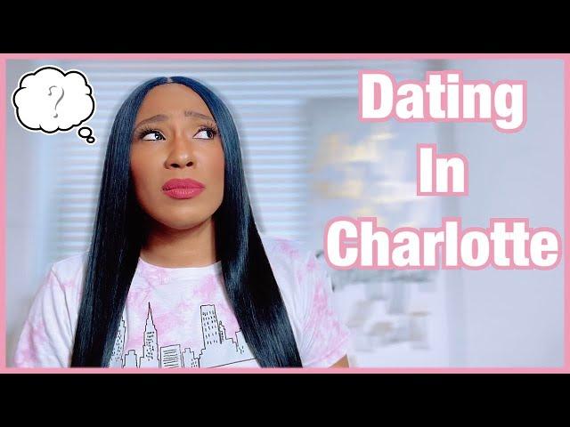 What You Should Know Before Dating In Charlotte NC| Why I’m Not Dating Here Anymore!