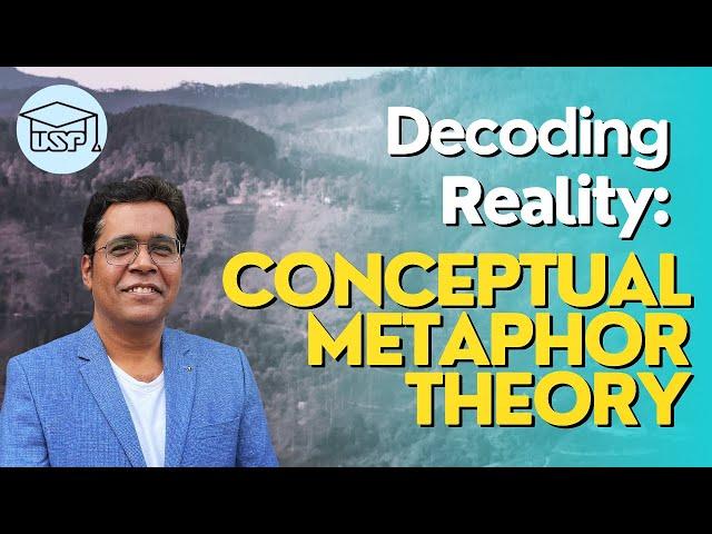 Decoding Reality: Conceptual Metaphor Theory