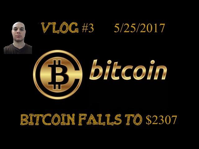 Cryptocurrency Vlog #3 - Bitcoin Falls to $2307 "Lookout Below"