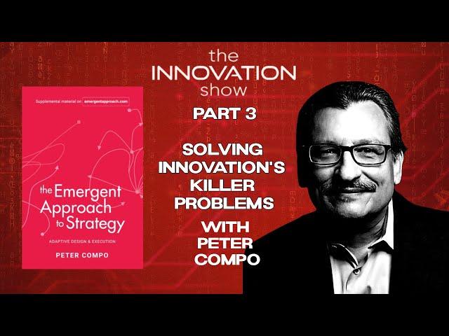 Solving Innovation's Killer Problems with Peter Compo Part 3