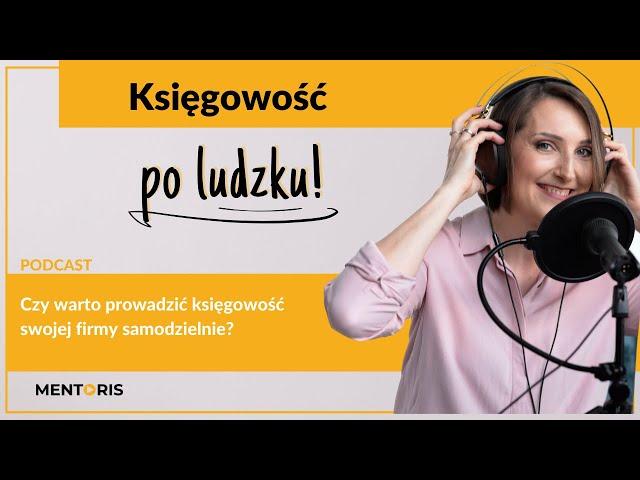 Czy warto prowadzić księgowość swojej firmy samodzielnie? [Odcinek 8]