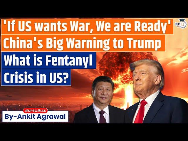 ‘Ready for any war’: China warns US | What is Fentanyl epidemic in USA? | Explained by Ankit Agrawal