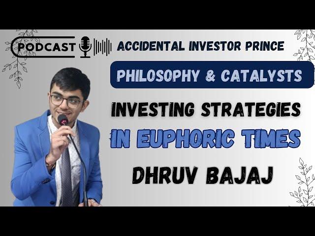 Investing Strategies in Euphoric Times ft. Dhruv Bajaj | Accidental Investor Prince