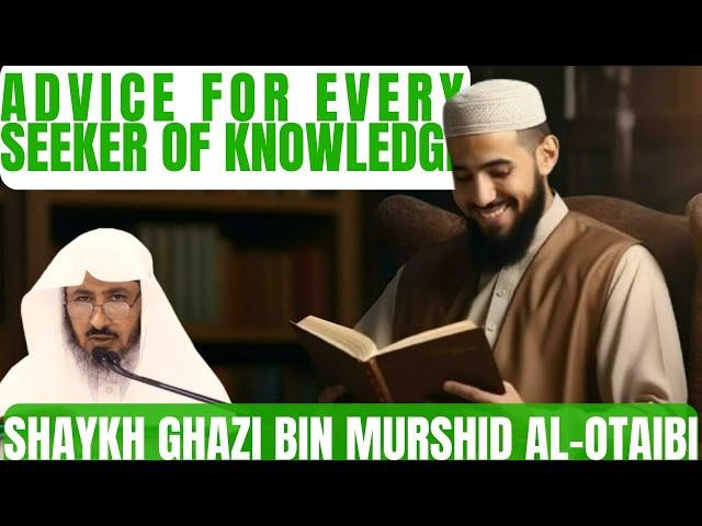 Advice for EVERY seeker of Knowledge|Shaykh Ghazi al-Otaibi