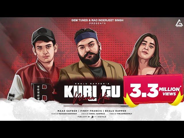 Kuri Tu Mean (Official Video) : Bhalu Rapper | Maaz Safder | Pinky Francis