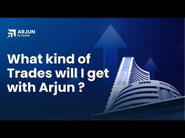 What kind of Trades will I get with Arjun ?