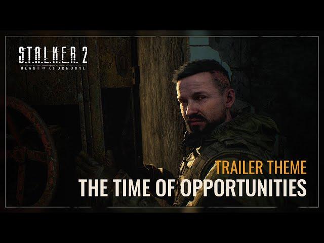 S.T.A.L.K.E.R. 2 OST — The Time of Opportunities Trailer Theme