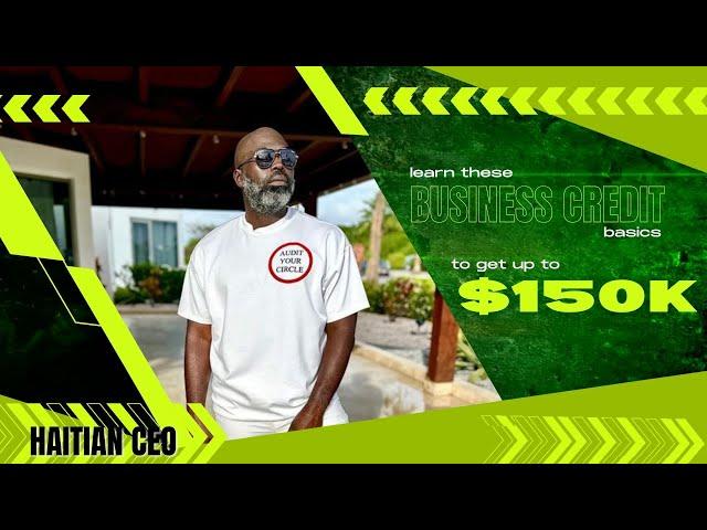 Business Credit Basics to get to $150,000  | Haitian CEO