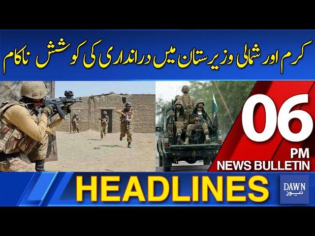 Dawn News Headlines: 6 PM | Khawarij's Terror Plans Fail: North Waziristan and Kurram Remain Secure