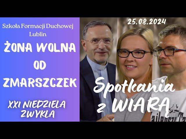 Żona wolna od zmarszczek. SPOTKANIA Z WIARĄ  w 21 Niedzielę zwykłą "B" (25.09.2024)