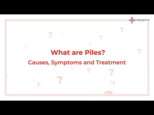 What are Piles? Causes, Symptoms, and Treatment | Medanta