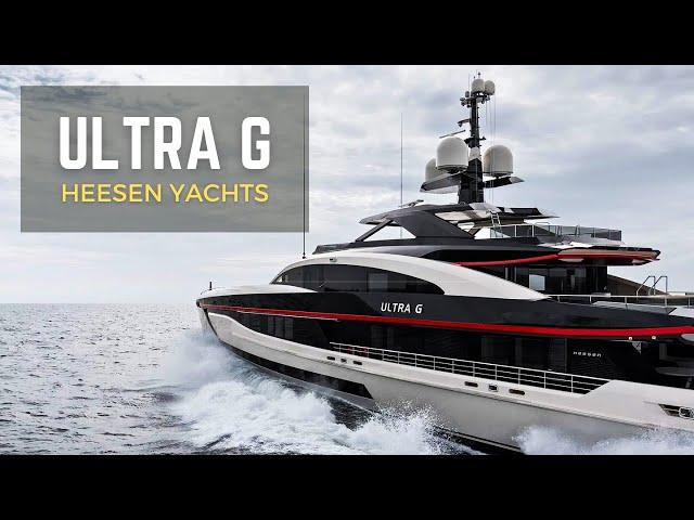 Discover the 2024 ULTRA G Powerful Speedy Luxury Superyacht - Heesen’s ‘Best Yacht Ever’