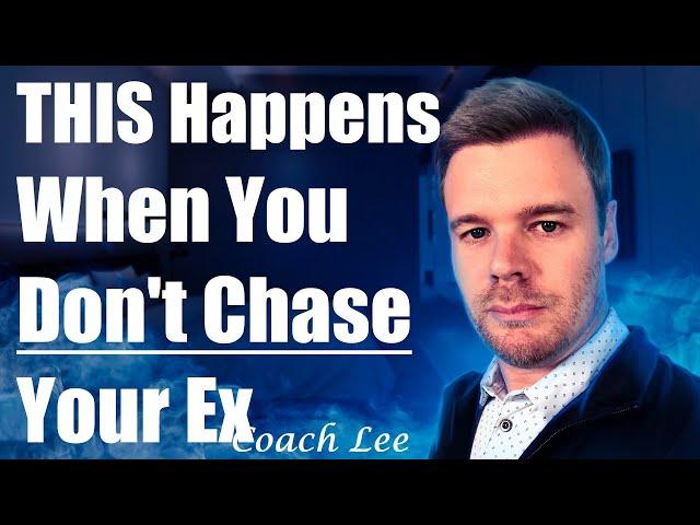 What happens When You Don't Chase Your Ex