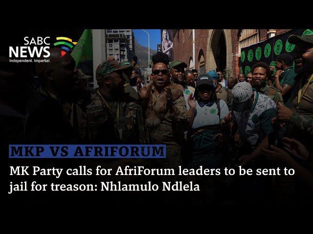 MK Party calls for AfriForum leaders to be sent to jail for treason: Nhlamulo Ndlela