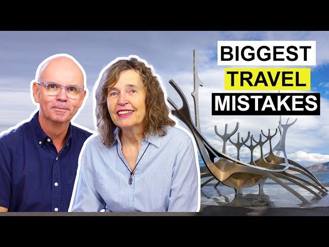 Biggest Travel Mistakes - How To Avoid Them