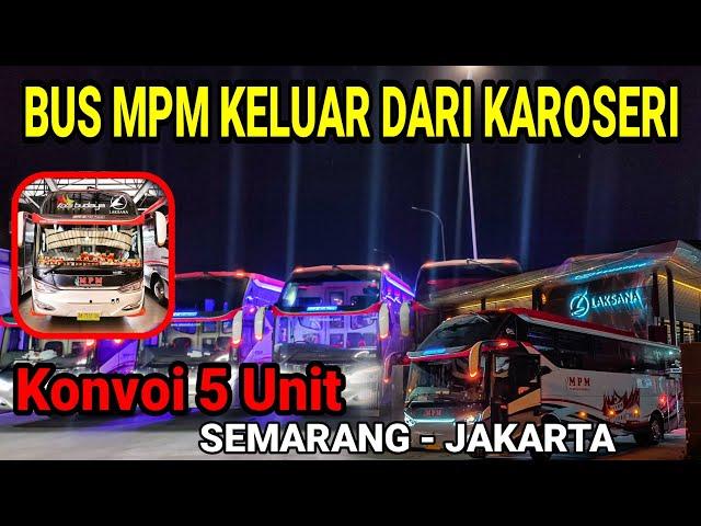 BUS MPM KONVOI 5 UNIT KELUAR KAROSERI || BUS BARU KAROSERI LAKSANA