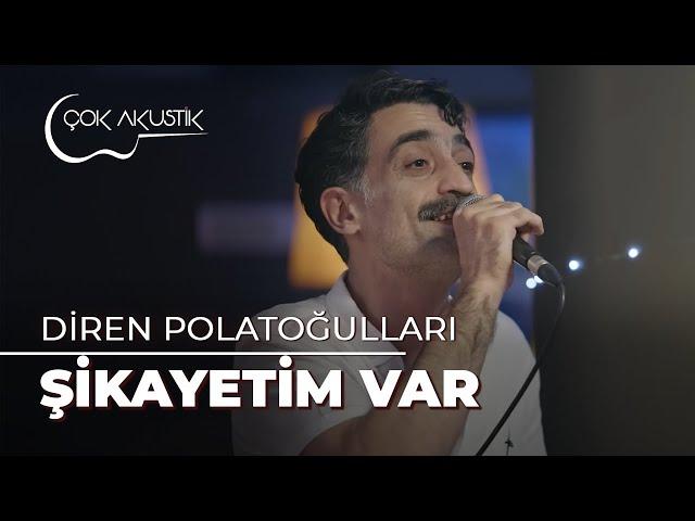 Diren Polatoğulları - Şikayetim Var | Çok Akustik