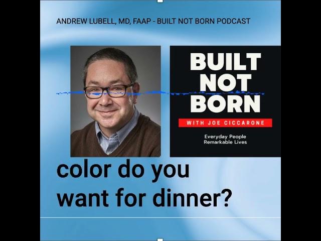 Built Not Born Podcast (Episode #102):  Andrew Lubell, MD, FAAP - Healthy Kids & The Business of Med