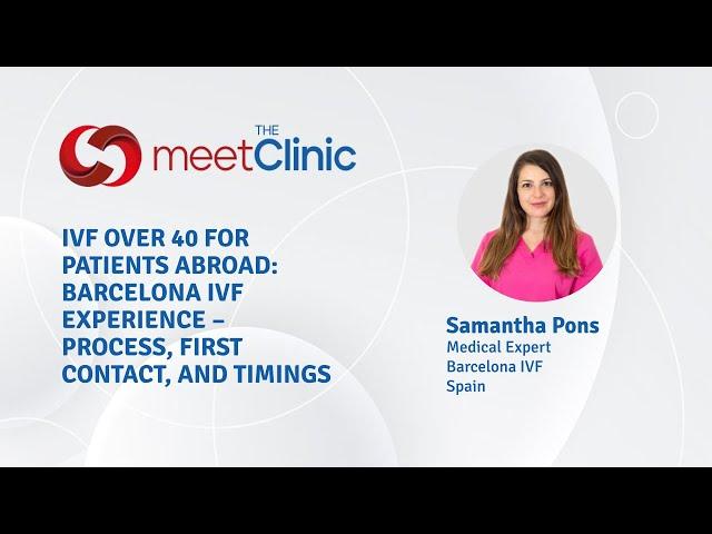 IVF Over 40 for Patients abroad: Barcelona IVF experience - process, first contact, and timings