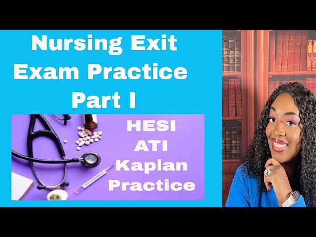 Nursing Exit, NCLEX, HESI, and ATI Practice- Part I