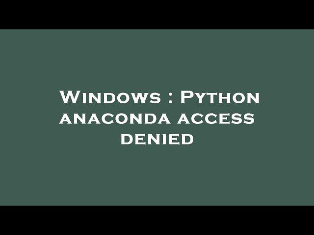 Windows : Python anaconda access denied