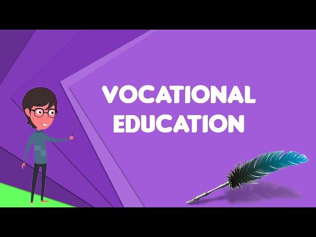 What is Vocational education?, Explain Vocational education, Define Vocational education