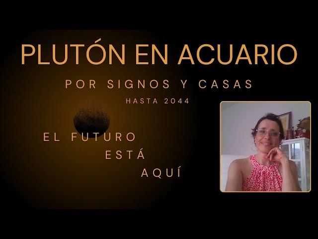 PLUTÓN EN ACUARIO POR SIGNOS Y CASAS  Hasta 2044