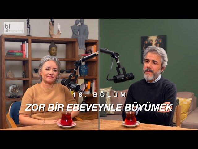 Bölüm 18 | Zor Bir Ebeveynle Büyümek