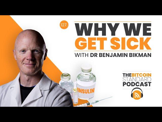 127. Why We Get Sick w/ Dr Benjamin Bikman