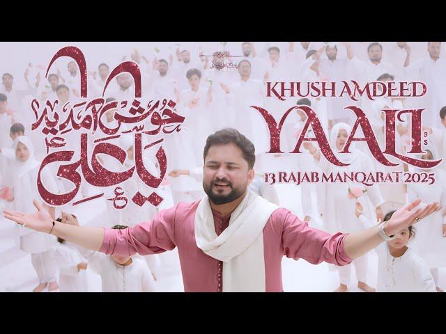 Khush Amdeed Ya Ali - 13 Rajab New Manqabat 2025 | Syed Raza Abbas Zaidi | Mola Ali Manqabat