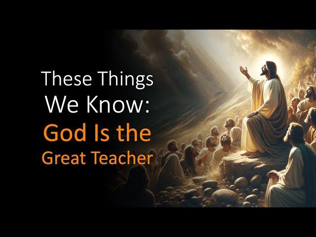 These Things We Know: God Is the Great Teacher | Pastor Chris Holland