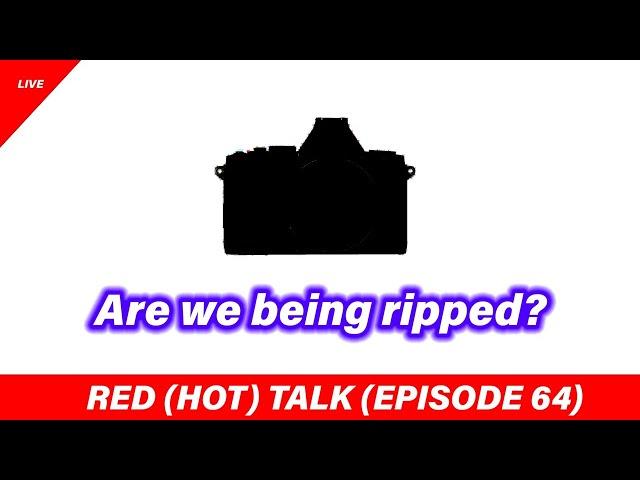 Are we being ripped off by camera makers? - RED (HOT) Talk EP 064