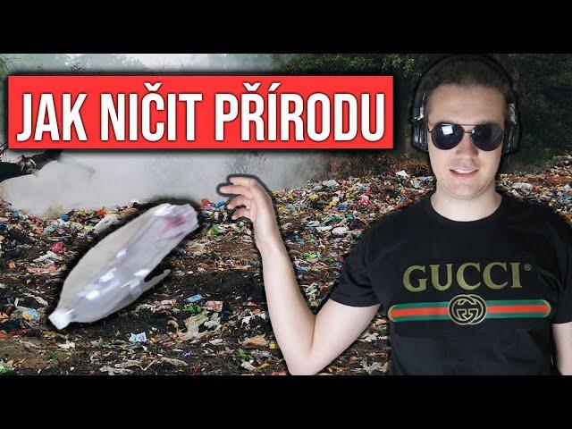 JAK SPRÁVNĚ NIČIT PŘÍRODU
